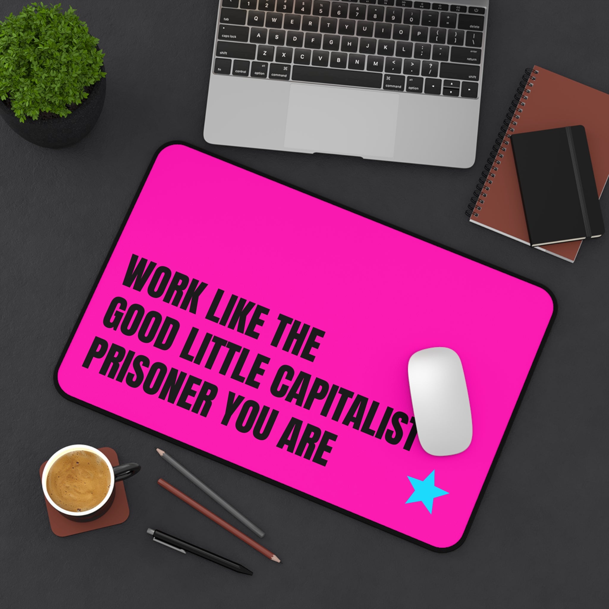 WORK LIKE THE GOOD LITTLE CAPITALIST PRISONER YOU ARE